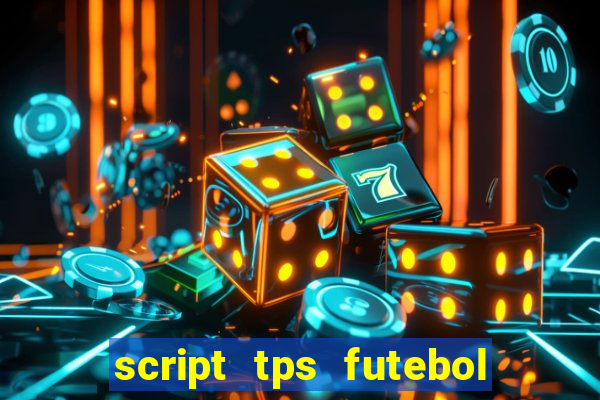 script tps futebol de rua